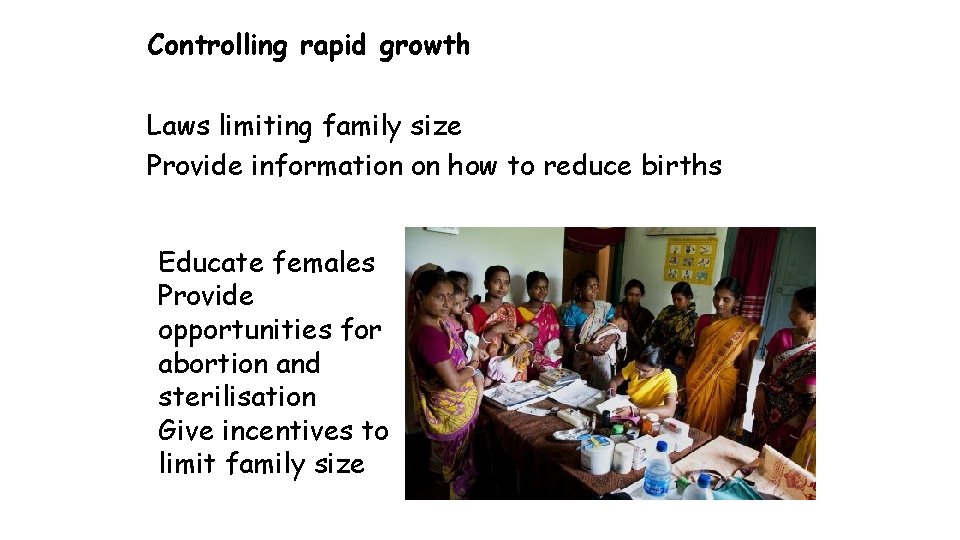 Controlling rapid growth Laws limiting family size Provide information on how to reduce births Controlling rapid growth Laws limiting family size Provide information on how to reduce births