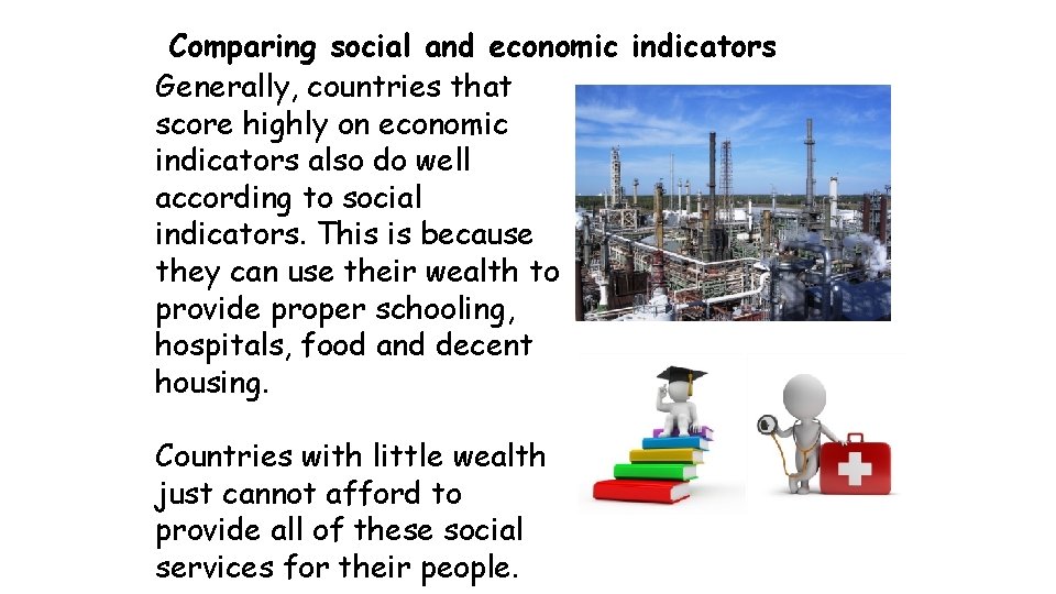 Comparing social and economic indicators Generally, countries that score highly on economic indicators also Comparing social and economic indicators Generally, countries that score highly on economic indicators also