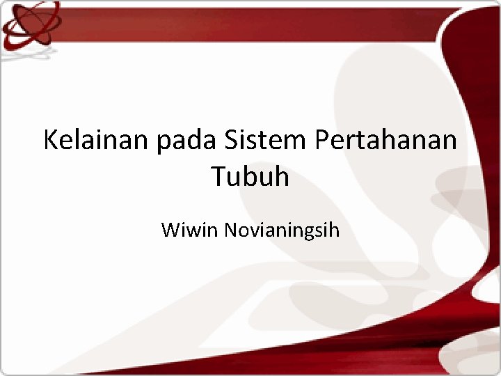 Kelainan pada Sistem Pertahanan Tubuh Wiwin Novianingsih 