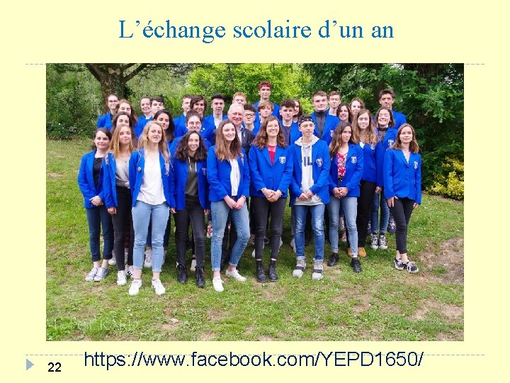 L’échange scolaire d’un an 22 https: //www. facebook. com/YEPD 1650/ 