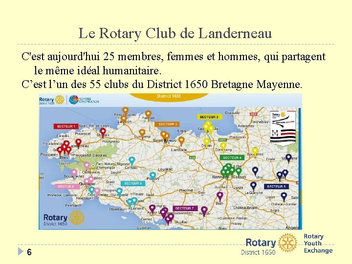 Le Rotary Club de Landerneau C'est aujourd'hui 25 membres, femmes et hommes, qui partagent