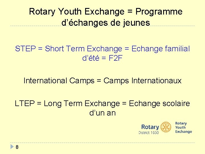 Rotary Youth Exchange = Programme d’échanges de jeunes STEP = Short Term Exchange =