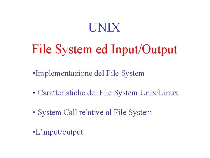 UNIX File System ed Input/Output • Implementazione del File System • Caratteristiche del File