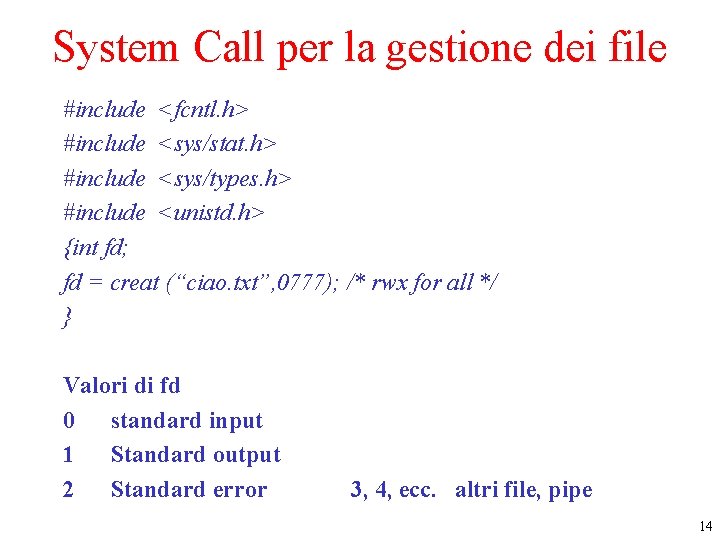 System Call per la gestione dei file #include <fcntl. h> #include <sys/stat. h> #include