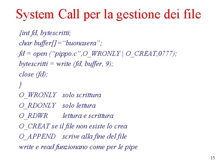 System Call per la gestione dei file {int fd, bytescritti; char buffer[]=“buonasera”; fd =