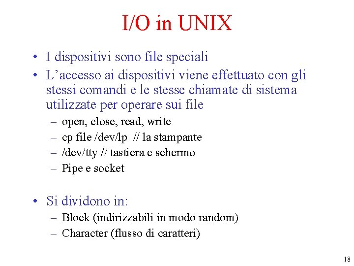 I/O in UNIX • I dispositivi sono file speciali • L’accesso ai dispositivi viene
