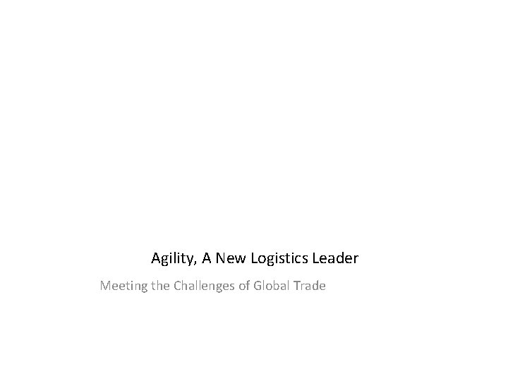 Efficient Supply Chain Services and Introduction of Agility Logistics Agility, A New Logistics Leader