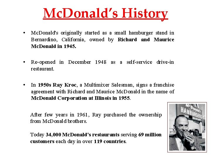 Mc. Donald’s History • Mc. Donald's originally started as a small hamburger stand in