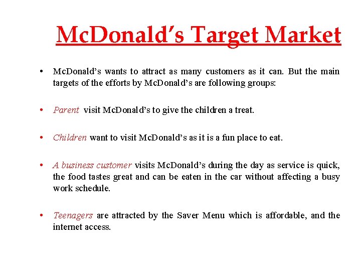 Mc. Donald’s Target Market • Mc. Donald’s wants to attract as many customers as