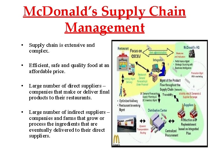 Mc. Donald’s Supply Chain Management • Supply chain is extensive and complex. • Efficient,