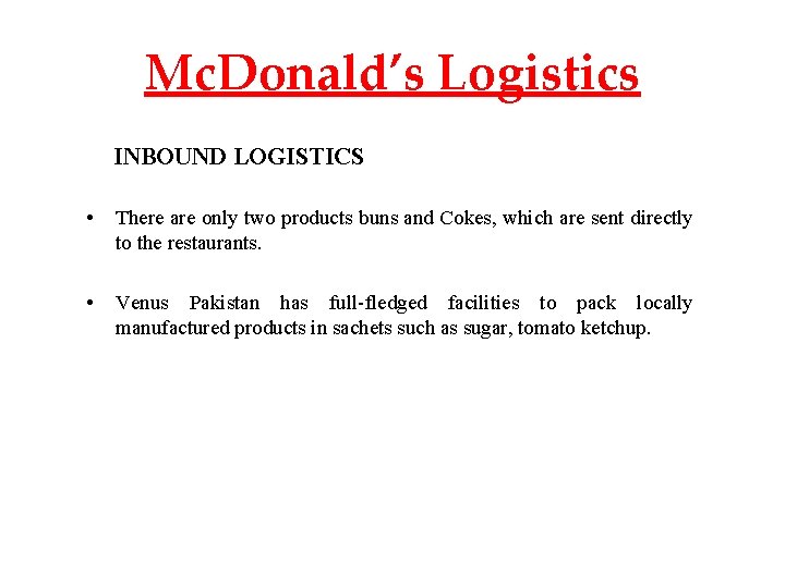 Mc. Donald’s Logistics INBOUND LOGISTICS • There are only two products buns and Cokes,