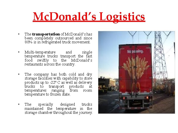 Mc. Donald’s Logistics • The transportation of Mc. Donald’s has been completely outsourced and