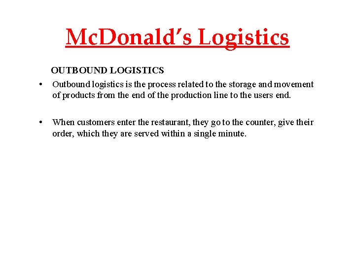 Mc. Donald’s Logistics OUTBOUND LOGISTICS • Outbound logistics is the process related to the