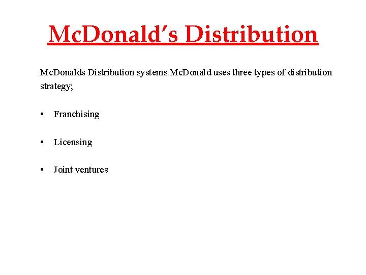 Mc. Donald’s Distribution Mc. Donalds Distribution systems Mc. Donald uses three types of distribution