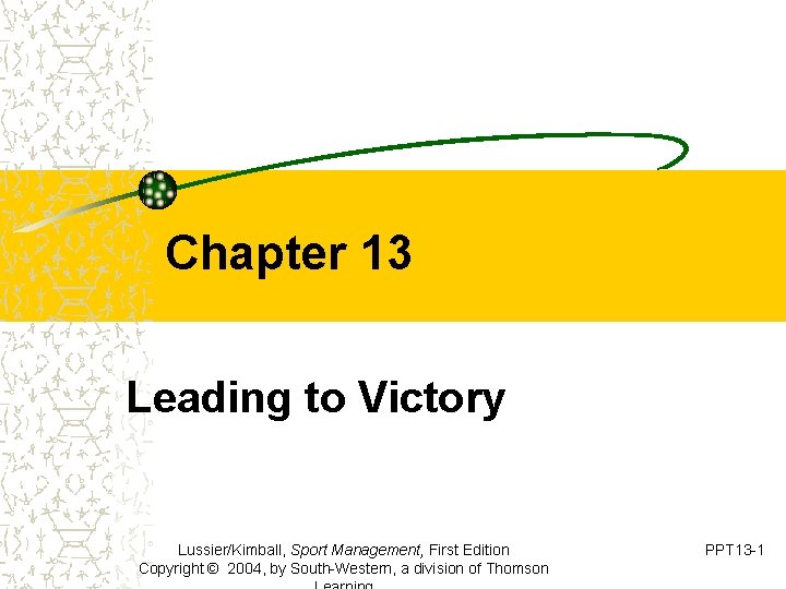 Chapter 13 Leading to Victory Lussier/Kimball, Sport Management, First Edition Copyright © 2004, by