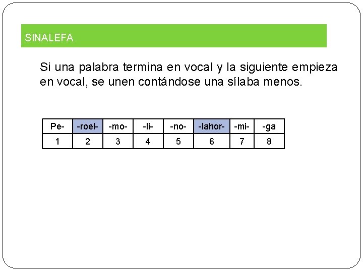 SINALEFA Si una palabra termina en vocal y la siguiente empieza en vocal, se