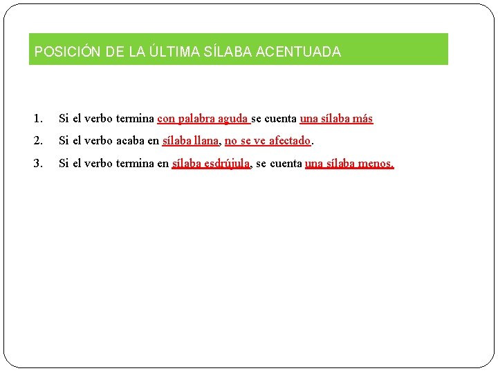 POSICIÓN DE LA ÚLTIMA SÍLABA ACENTUADA 1. Si el verbo termina con palabra aguda