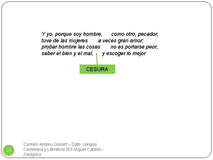 Y yo, porque soy hombre, como otro, pecador, tuve de las mujeres a veces