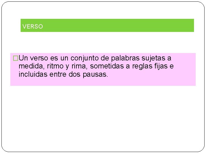 VERSO �Un verso es un conjunto de palabras sujetas a medida, ritmo y rima,