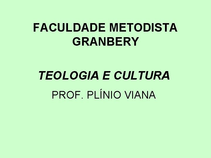 FACULDADE METODISTA GRANBERY TEOLOGIA E CULTURA PROF. PLÍNIO VIANA 