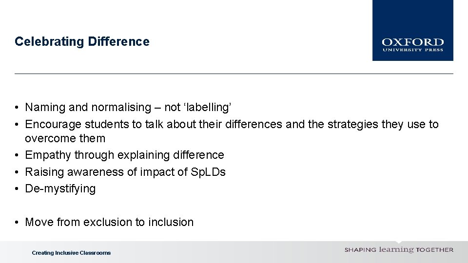 Celebrating Difference • Naming and normalising – not ‘labelling’ • Encourage students to talk