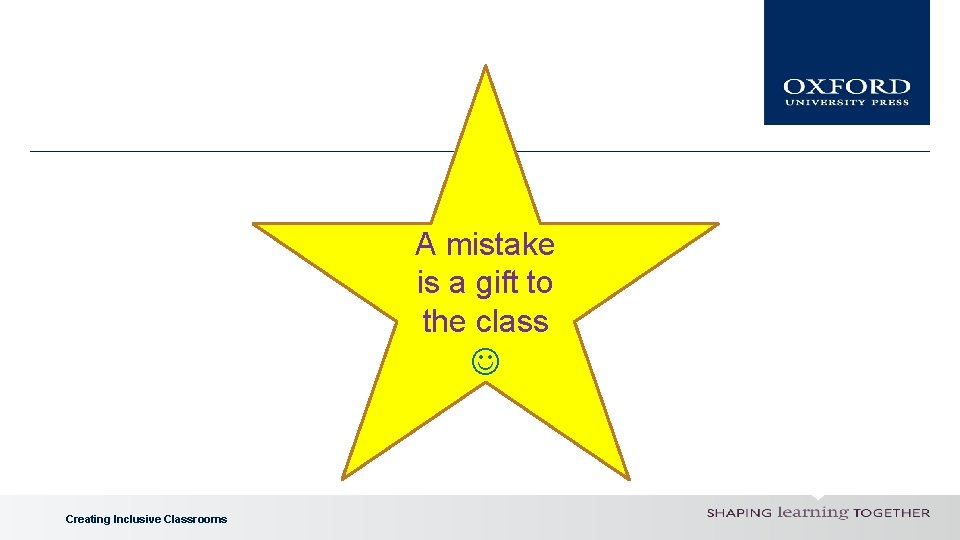 A mistake is a gift to the class Creating Inclusive Classrooms 