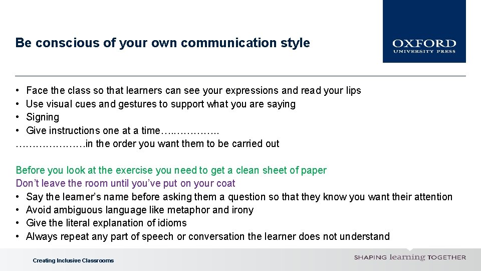 Be conscious of your own communication style • Face the class so that learners