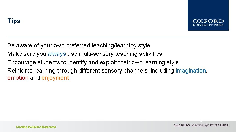 Tips Be aware of your own preferred teaching/learning style Make sure you always use