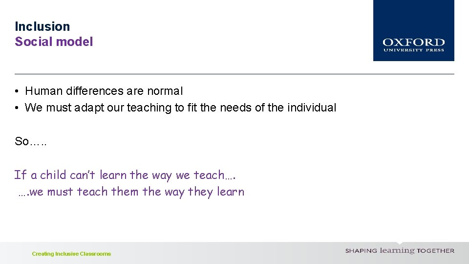 Inclusion Social model • Human differences are normal • We must adapt our teaching