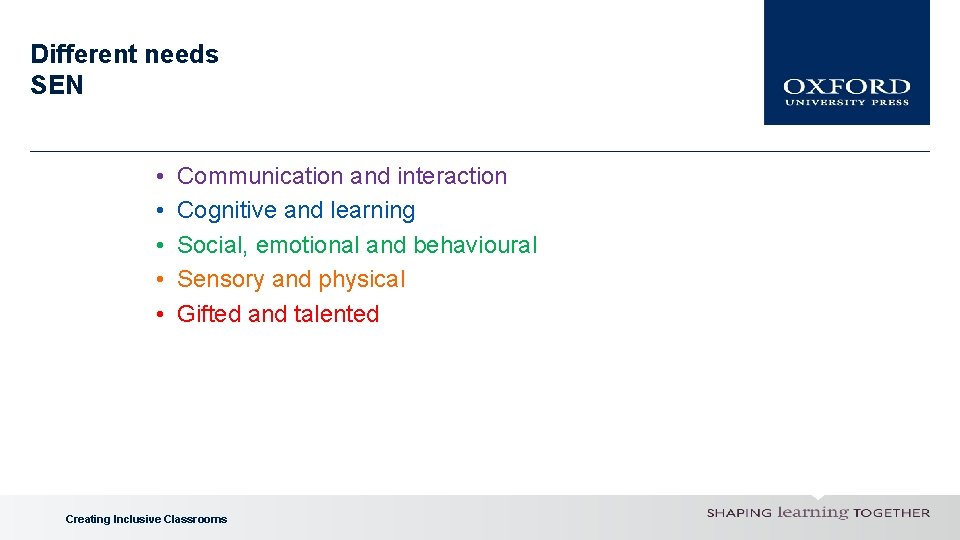 Different needs SEN • • • Communication and interaction Cognitive and learning Social, emotional