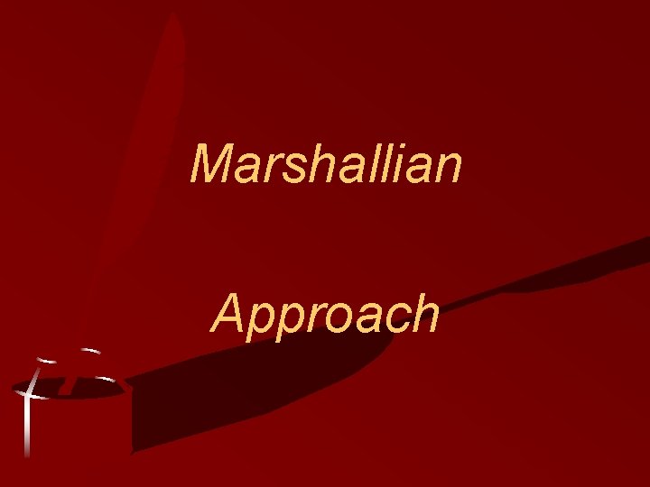Marshallian Approach Marshallian Approach