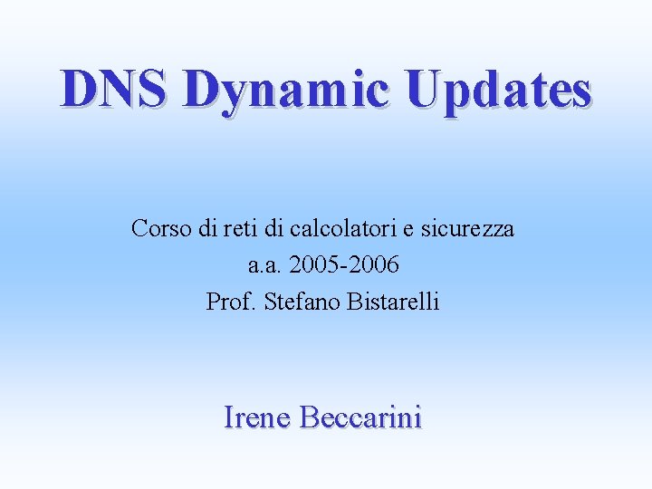 DNS Dynamic Updates Corso di reti di calcolatori e sicurezza a. a. 2005 -2006
