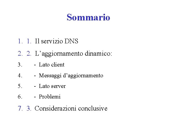 Sommario 1. 1. Il servizio DNS 2. 2. L’aggiornamento dinamico: 3. - Lato client