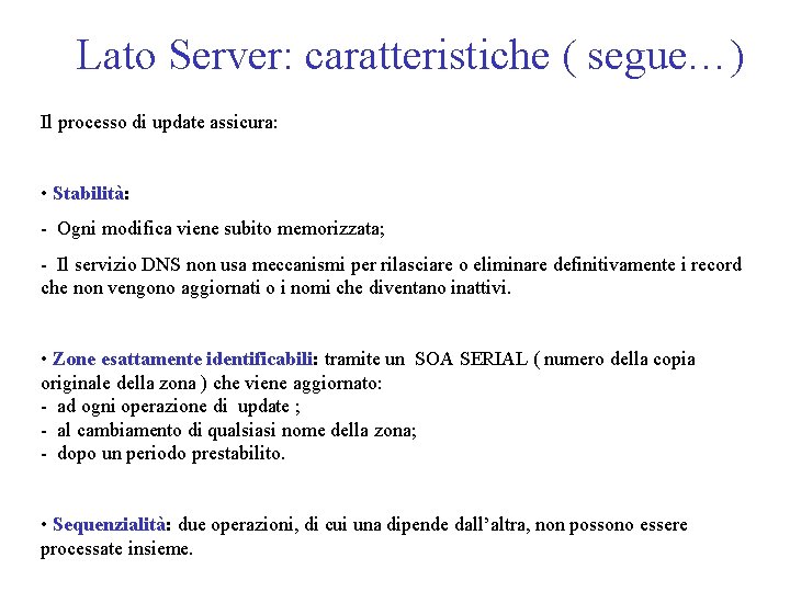 Lato Server: caratteristiche ( segue…) Il processo di update assicura: • Stabilità: - Ogni
