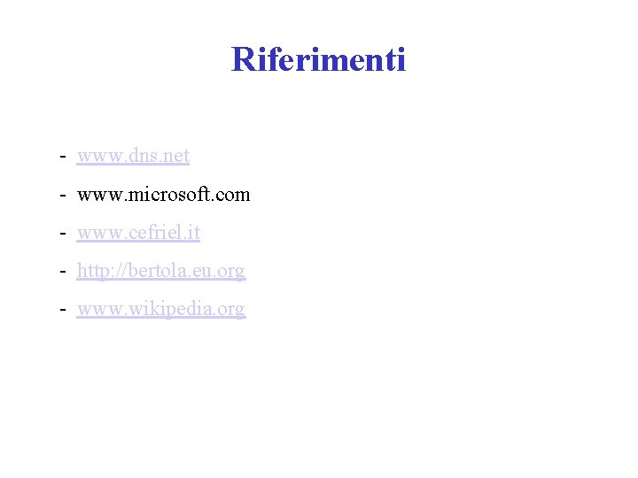Riferimenti - www. dns. net - www. microsoft. com - www. cefriel. it -