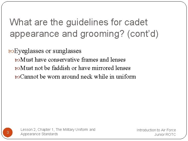 What are the guidelines for cadet appearance and grooming? (cont’d) Eyeglasses or sunglasses Must