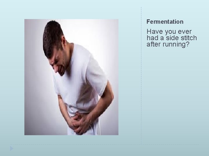 Fermentation Have you ever had a side stitch after running? 