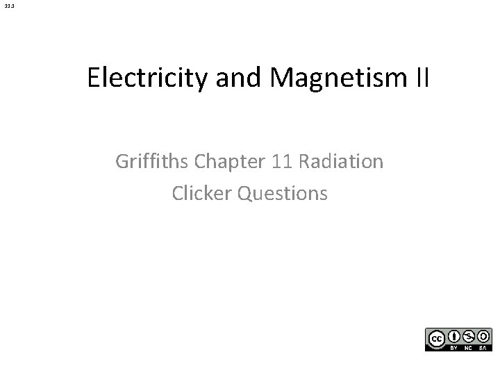 11. 1 Electricity and Magnetism II Griffiths Chapter 11 Radiation Clicker Questions 
