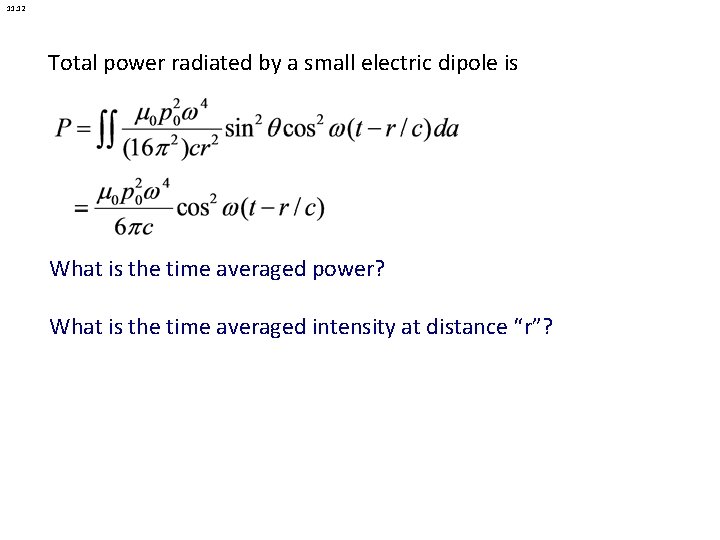 11. 12 Total power radiated by a small electric dipole is What is the