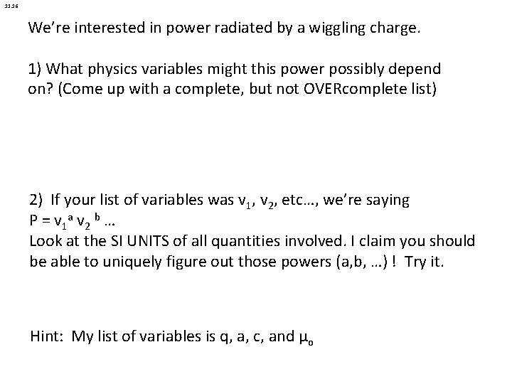 11. 16 We’re interested in power radiated by a wiggling charge. 1) What physics