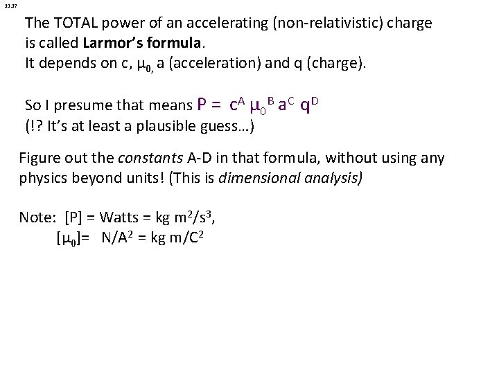 11. 17 The TOTAL power of an accelerating (non-relativistic) charge is called Larmor’s formula.