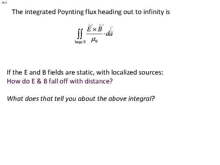 11. 2 The integrated Poynting flux heading out to infinity is If the E