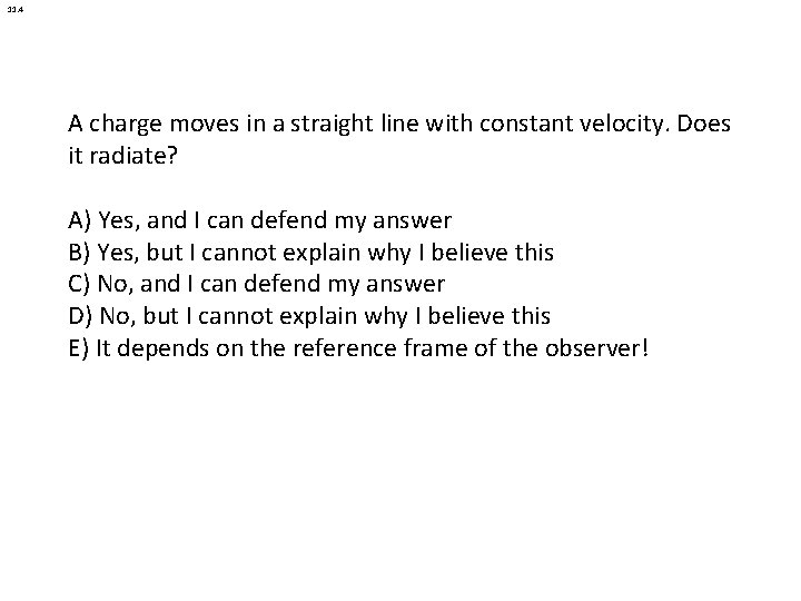 11. 4 A charge moves in a straight line with constant velocity. Does it