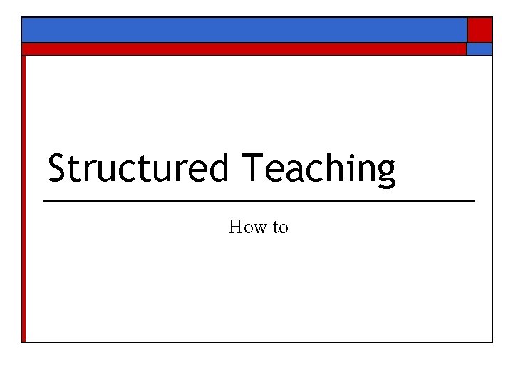Structured Teaching How to 