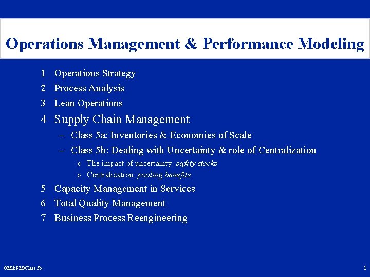 Operations Management & Performance Modeling 1 Operations Strategy 2 Process Analysis 3 Lean Operations