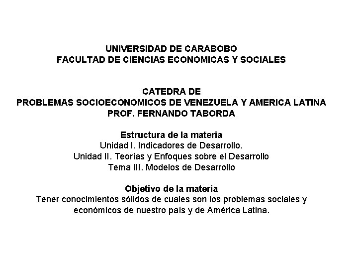 UNIVERSIDAD DE CARABOBO FACULTAD DE CIENCIAS ECONOMICAS Y SOCIALES CATEDRA DE PROBLEMAS SOCIOECONOMICOS DE