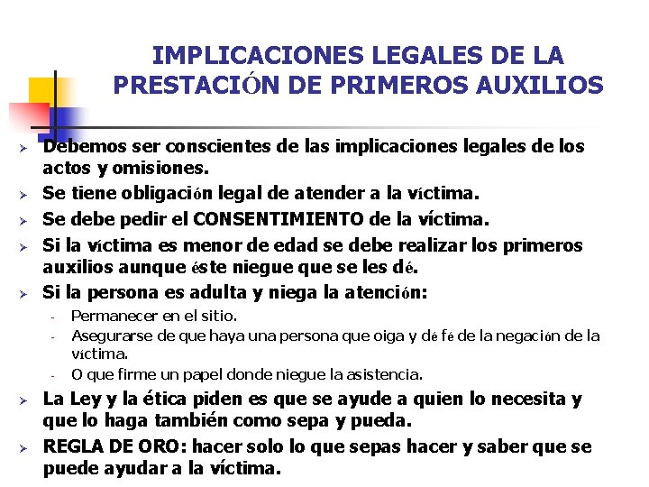 IMPLICACIONES LEGALES DE LA PRESTACIÓN DE PRIMEROS AUXILIOS Ø Ø Ø Debemos ser conscientes