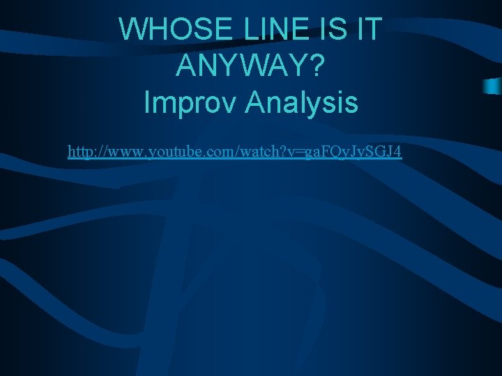 WHOSE LINE IS IT ANYWAY? Improv Analysis http: //www. youtube. com/watch? v=ga. FQy. Jy.