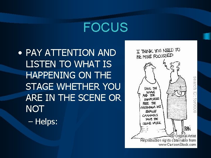 FOCUS • PAY ATTENTION AND LISTEN TO WHAT IS HAPPENING ON THE STAGE WHETHER