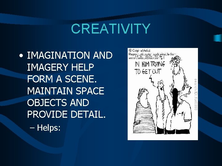 CREATIVITY • IMAGINATION AND IMAGERY HELP FORM A SCENE. MAINTAIN SPACE OBJECTS AND PROVIDE
